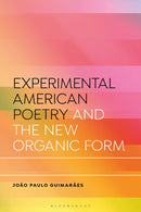 Experimental American Poetry and the New Organic Form-9781350414921