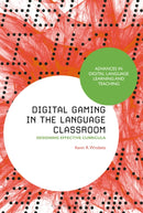 Digital Gaming in the Language Classroom : Designing Effective Curricula-9781350415928