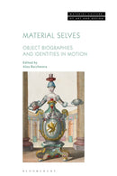 Material Selves : Object Biographies and Identities in Motion-9781350416482