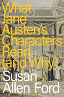 What Jane Austen''s Characters Read (and Why)