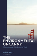 The Environmental Uncanny : A Phenomenology of the Loss of the World-9781350417403