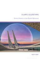 Islamic Algorithms : Online Influence in the Muslim Metaverse-9781350418301