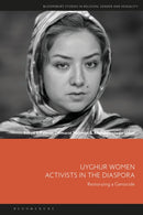 Uyghur Women Activists in the Diaspora : Restorying a Genocide-9781350418370
