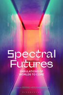 Spectral Futures : Fabulations of Worlds to Come-9781350421127