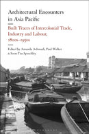 Architectural Encounters in Asia Pacific : Built Traces of Intercolonial Trade, Industry and Labour, 1800s-1950s-9781350421400