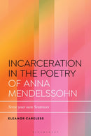 Incarceration in the Poetry of Anna Mendelssohn : Serve Your Own Sentences-9781350421813