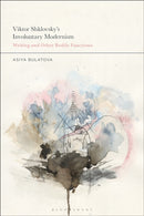 Viktor Shklovsky's Involuntary Modernism : Writing and Other Bodily Functions-9781350422612
