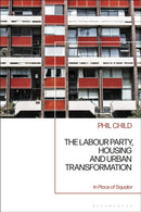 The Labour Party, Housing and Urban Transformation : In Place of Squalor-9781350423657
