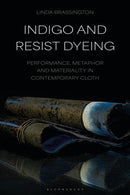 Indigo and Resist Dyeing : Performance, Metaphor and Materiality in Contemporary Cloth-9781350423862