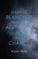 Maurice Blanchot and the Aesthetics of Hope and Chance-9781350424722