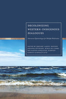 Decolonizing Western-Indigenous Dialogues : Interwoven Epistemologies for Multiple Modernities-9781350425200