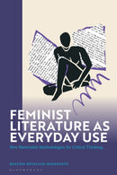 Feminist Literature as Everyday Use : New Materialist Methodologies for Critical Thinking-9781350425354