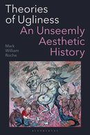 Theories of Ugliness : An Unseemly Aesthetic History-9781350425606