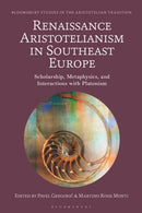 Renaissance Aristotelianism in Southeast Europe : Scholarship, Metaphysics, and Interactions with Platonism-9781350426634