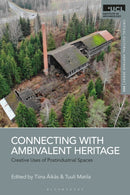 Connecting with Ambivalent Heritage : Creative Uses of Postindustrial Spaces-9781350426788
