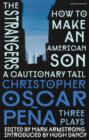 christopher oscar pena: Three Plays : how to make an American Son; the strangers; a cautionary tail-9781350427099