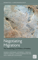 Negotiating Migrations : The Archaeology and Politics of Mobility-9781350427709