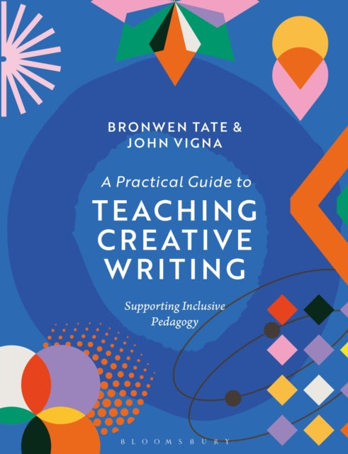 A Practical Guide to Teaching Creative Writing : Supporting Inclusive Pedagogy-9781350427716