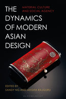 The Dynamics of Modern Asian Design : Material Culture and Social Agency-9781350427815
