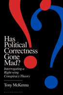 Has Political Correctness Gone Mad? : Interrogating a Right-wing Conspiracy Theory-9781350429574