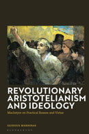 Revolutionary Aristotelianism and Ideology : MacIntyre on Practical Reason and Virtue-9781350429901
