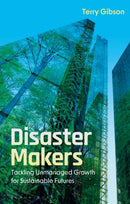 Disaster Makers : Tackling Unmanaged Growth for Sustainable Futures-9781350430488