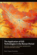The Application of GIS Technologies in the Roman Period : Spatial Analysis, Historic Modelling and Reconstructions-9781350433700