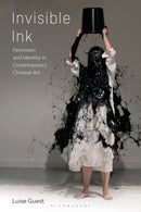 Invisible Ink : Feminism and Identity in Contemporary Chinese Art-9781350433953
