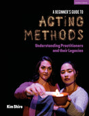 A Beginner's Guide to Acting Methods : Understanding Practitioners and their Legacies-9781350434158