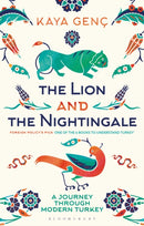 The Lion and the Nightingale : A Journey Through Modern Turkey-9781350436770