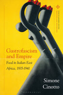 Gastrofascism and Empire : Food in Italian East Africa, 1935-1941-9781350436831