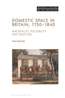 Domestic Space in Britain, 1750-1840 : Materiality, Sociability and Emotion-9781350437364