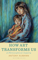 How Art Transforms Us : A Philosophical Inquiry-9781350438231