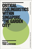 Critical Ecolinguistics Within Singapore, 'the Garden City'-9781350438491