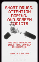 Smart Drugs, Attention Doping, and Screen Addicts : The Drug Attention Industrial Complex in Education-9781350439993