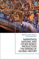 Narratives, Nations, and Other World Products in the Making of Global History-9781350441019