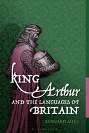 King Arthur and the Languages of Britain : Examining the Linguistic Evidence-9781350443099