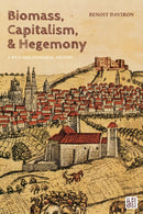 Biomass, Capitalism, and Hegemony : A Rich and Powerful History-9781350443235