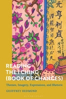 Reading the I Ching (Book of Changes) : Themes, Imagery, Expressions, and Rhetoric-9781350443532