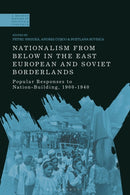 Nationalism From Below in the East European and Soviet Borderlands : Popular Responses to Nation-Building, 1900-1940-9781350443754