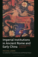Imperial Institutions in Ancient Rome and Early China : A Comparative Analysis-9781350445116