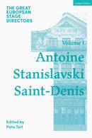 The Great European Stage Directors Volume 1 : Antoine, Stanislavski, Saint-Denis-9781350445680