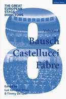 The Great European Stage Directors Volume 8 : Bausch, Castellucci, Fabre-9781350445840