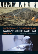 Modern and Contemporary Korean Art in Context (1950 - Now)-9781350446861