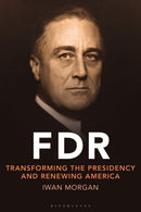 FDR : Transforming the Presidency and Renewing America-9781350447950