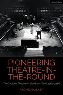 Pioneering Theatre-in-the-Round : The Victoria Theatre in Stoke-on-Trent, 1962-1986-9781350447967