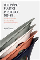 Rethinking Plastics in Product Design : A Guide to Sustainable Transitions for the Environmental Emergency-9781350449121