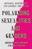 Polarising Sexualities and Genders : Divisions, Differences and LGBTQIA+ Equalities-9781350449855