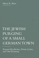 The Jewish Purging of a Small German Town : Personal Recollection, Private Letters, and Oral Testimony-9781350450189