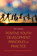 Positive Youth Development Principles in Practice : How Youth Service Organizations Help Youth Thrive-9781350451445
